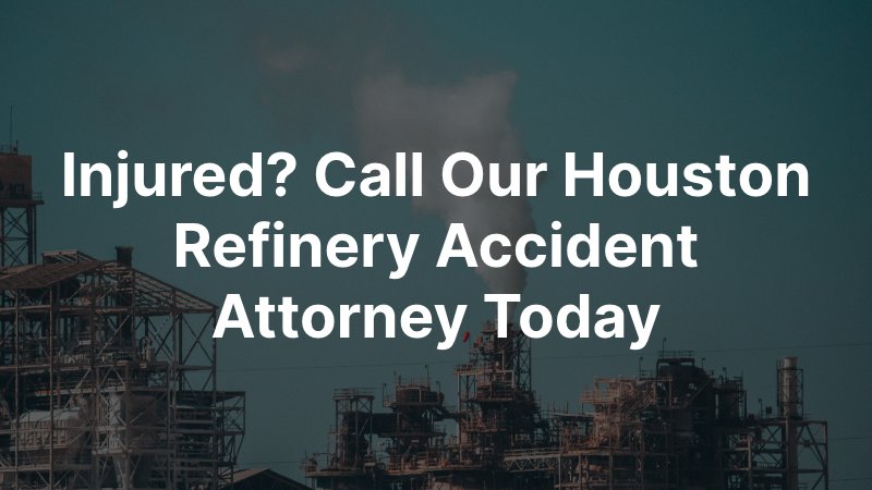 Houston Refinery Accident Attorney