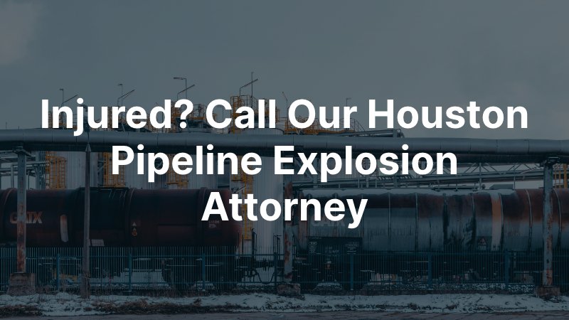 Houston Pipeline Explosion Attorney