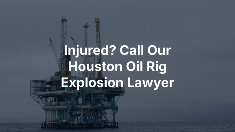 Houston Oil Rig Explosion Lawyer